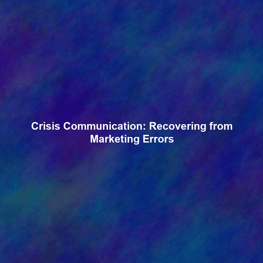 Crisis Communication: Recovering from Marketing Errors