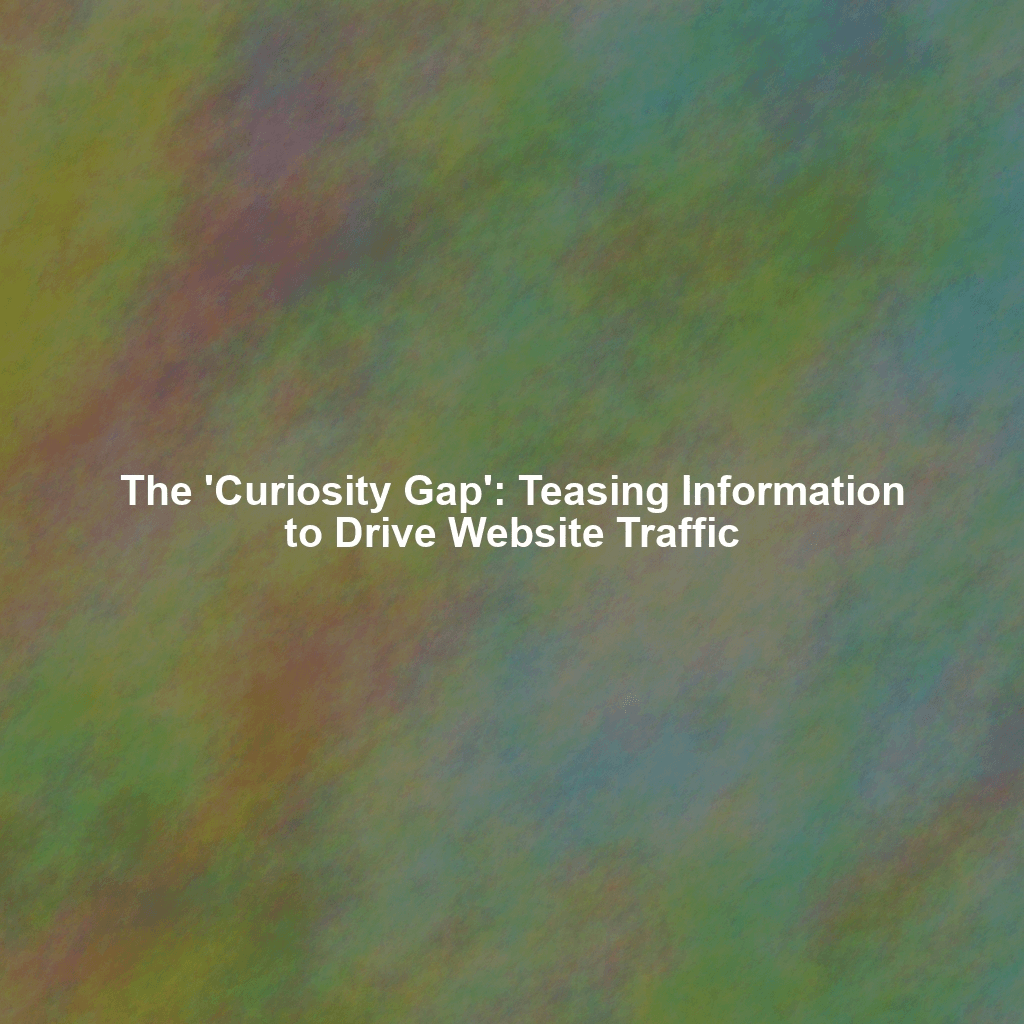 The 'Curiosity Gap': Teasing Information to Drive Website Traffic