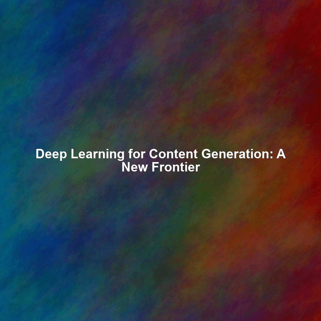 Deep Learning for Content Generation: A New Frontier