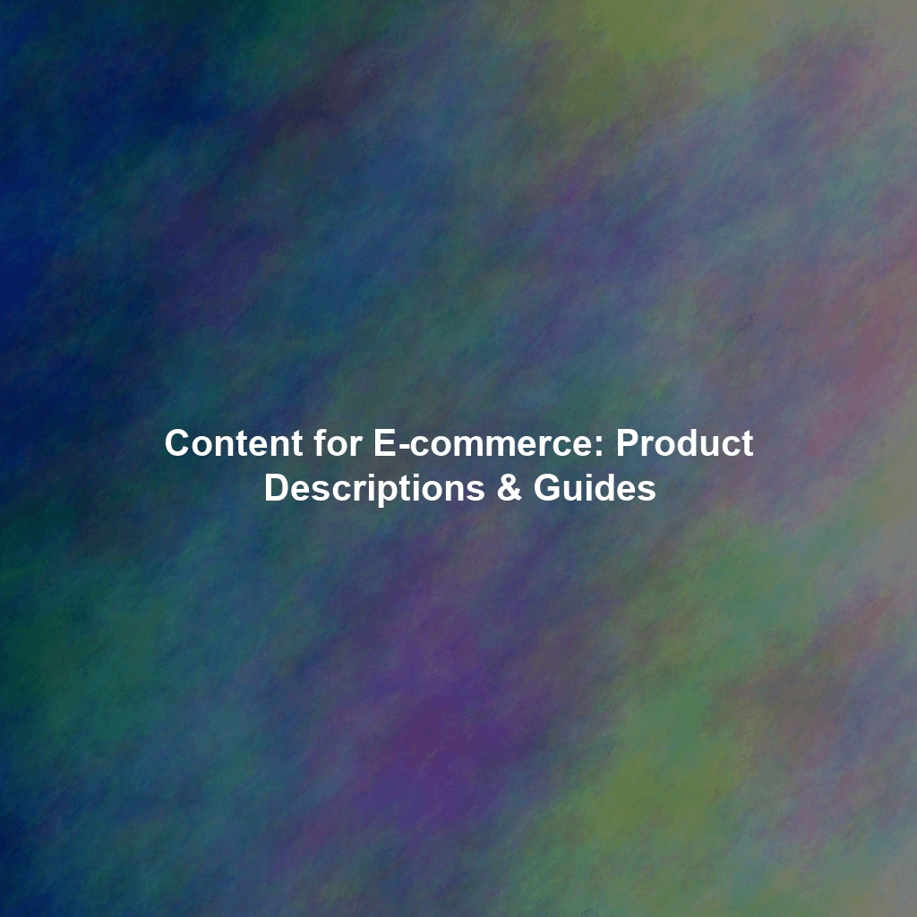 Content for E-commerce: Product Descriptions & Guides