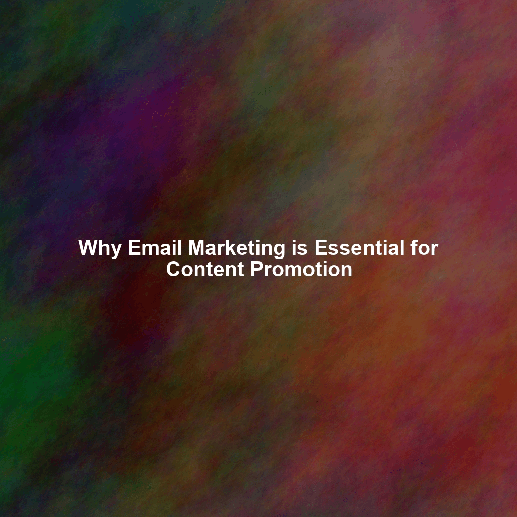 Why Email Marketing is Essential for Content Promotion