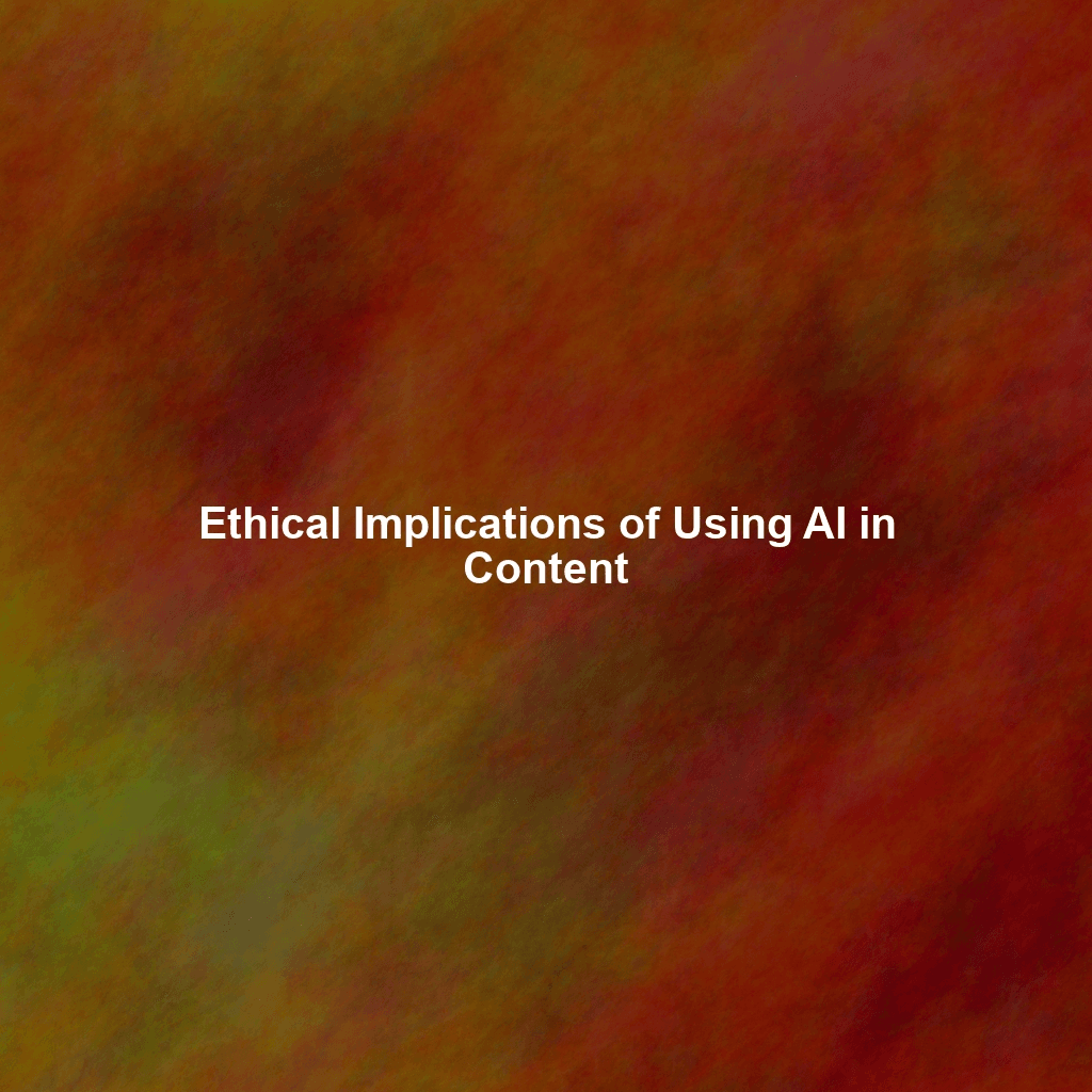 Ethical Implications of Using AI in Content