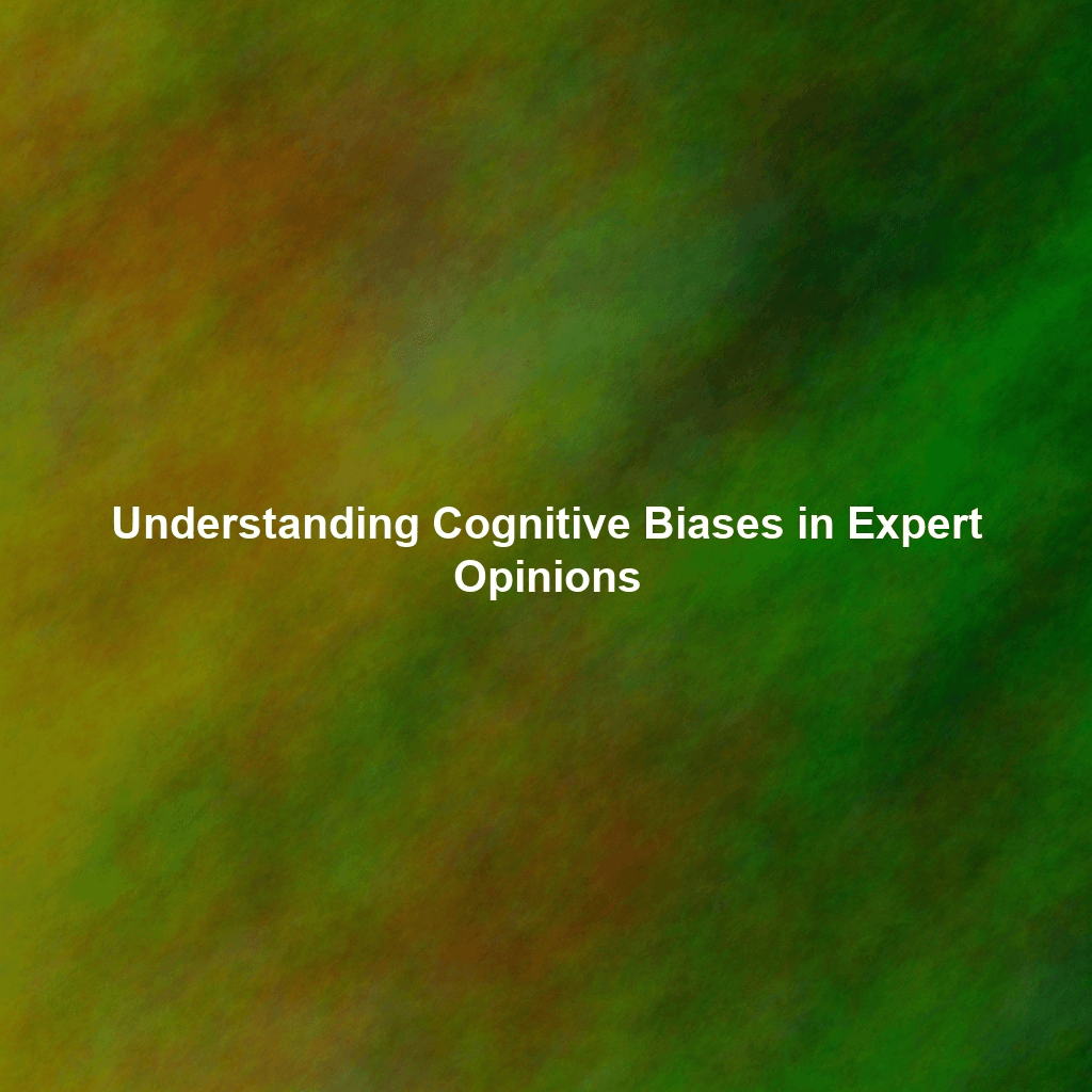 Understanding Cognitive Biases in Expert Opinions