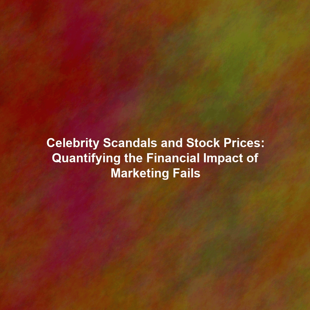 Celebrity Scandals and Stock Prices: Quantifying the Financial Impact of Marketing Fails