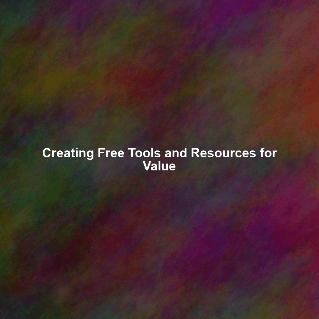 Creating Free Tools and Resources for Value