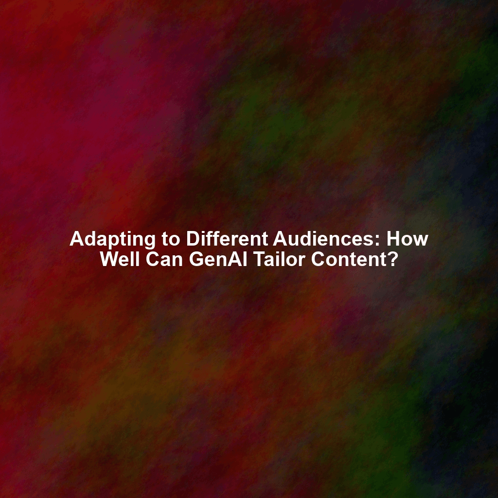 Adapting to Different Audiences: How Well Can GenAI Tailor Content?