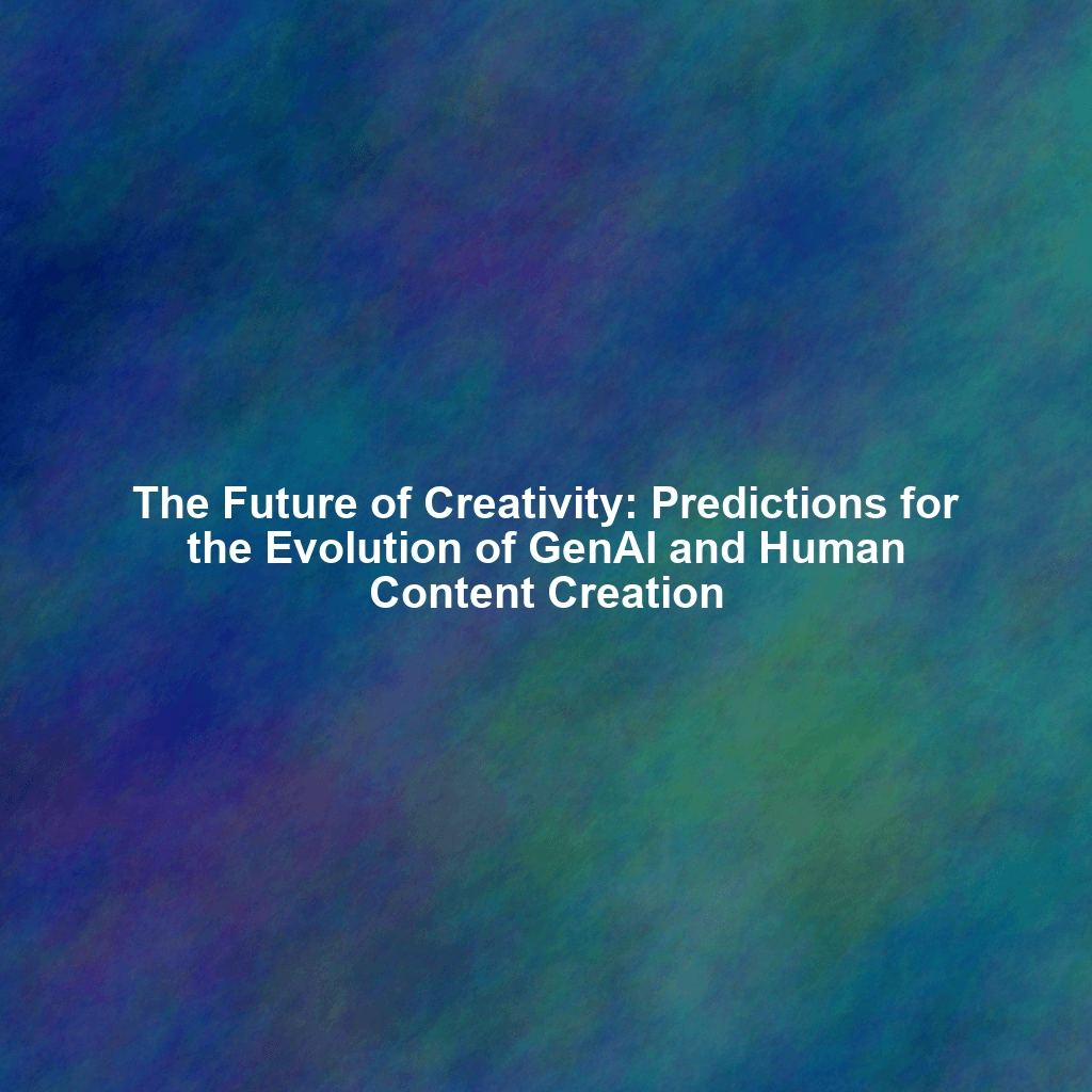 The Future of Creativity: Predictions for the Evolution of GenAI and Human Content Creation