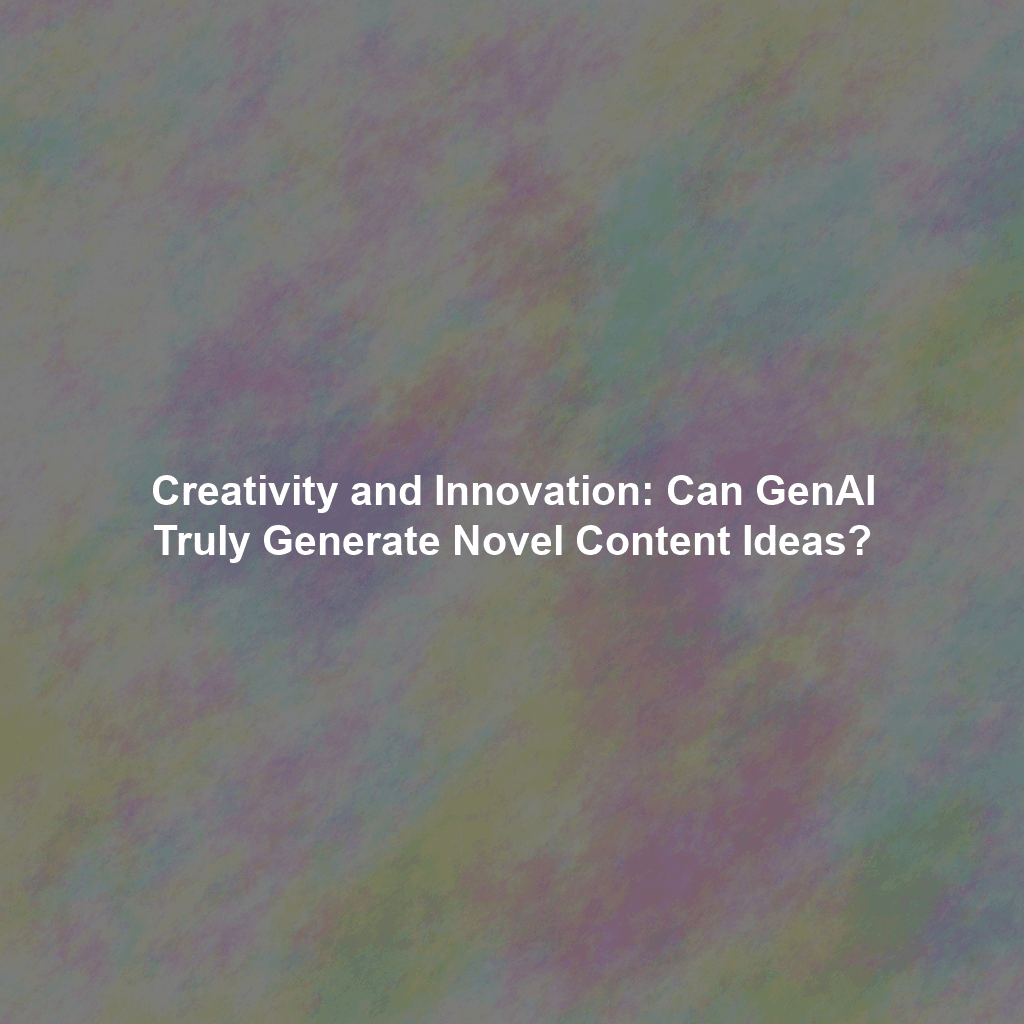 Creativity and Innovation: Can GenAI Truly Generate Novel Content Ideas?