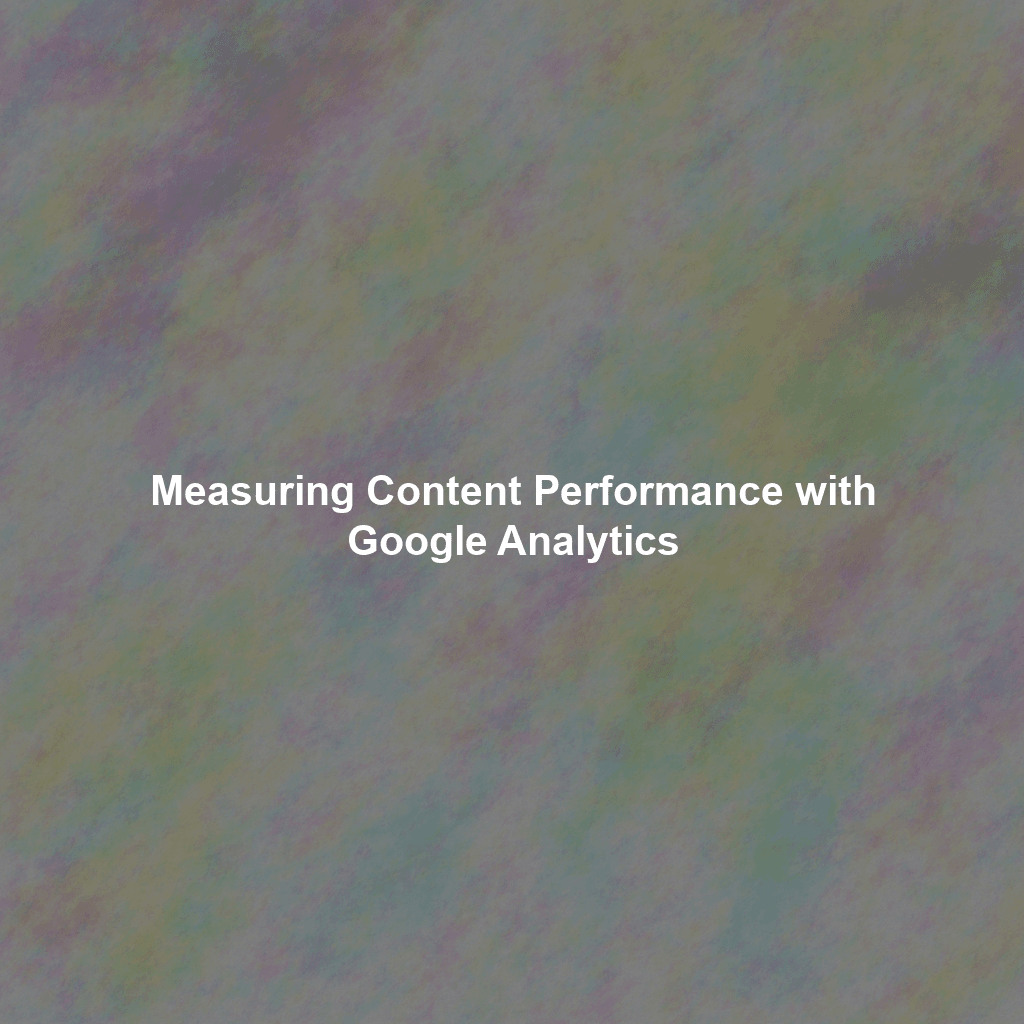 Measuring Content Performance with Google Analytics