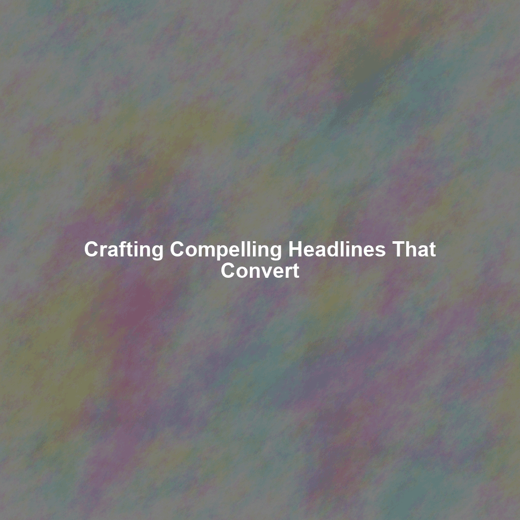 Crafting Compelling Headlines That Convert