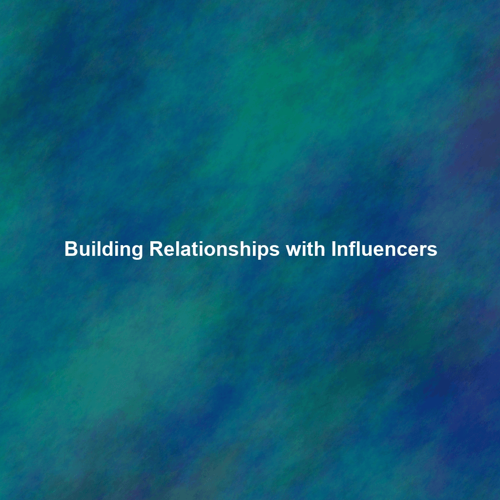 Building Relationships with Influencers