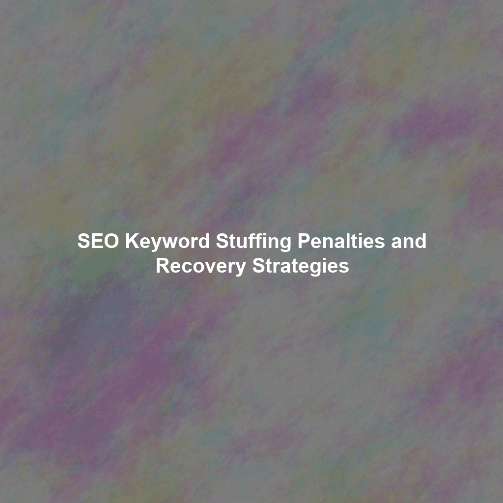 SEO Keyword Stuffing Penalties and Recovery Strategies