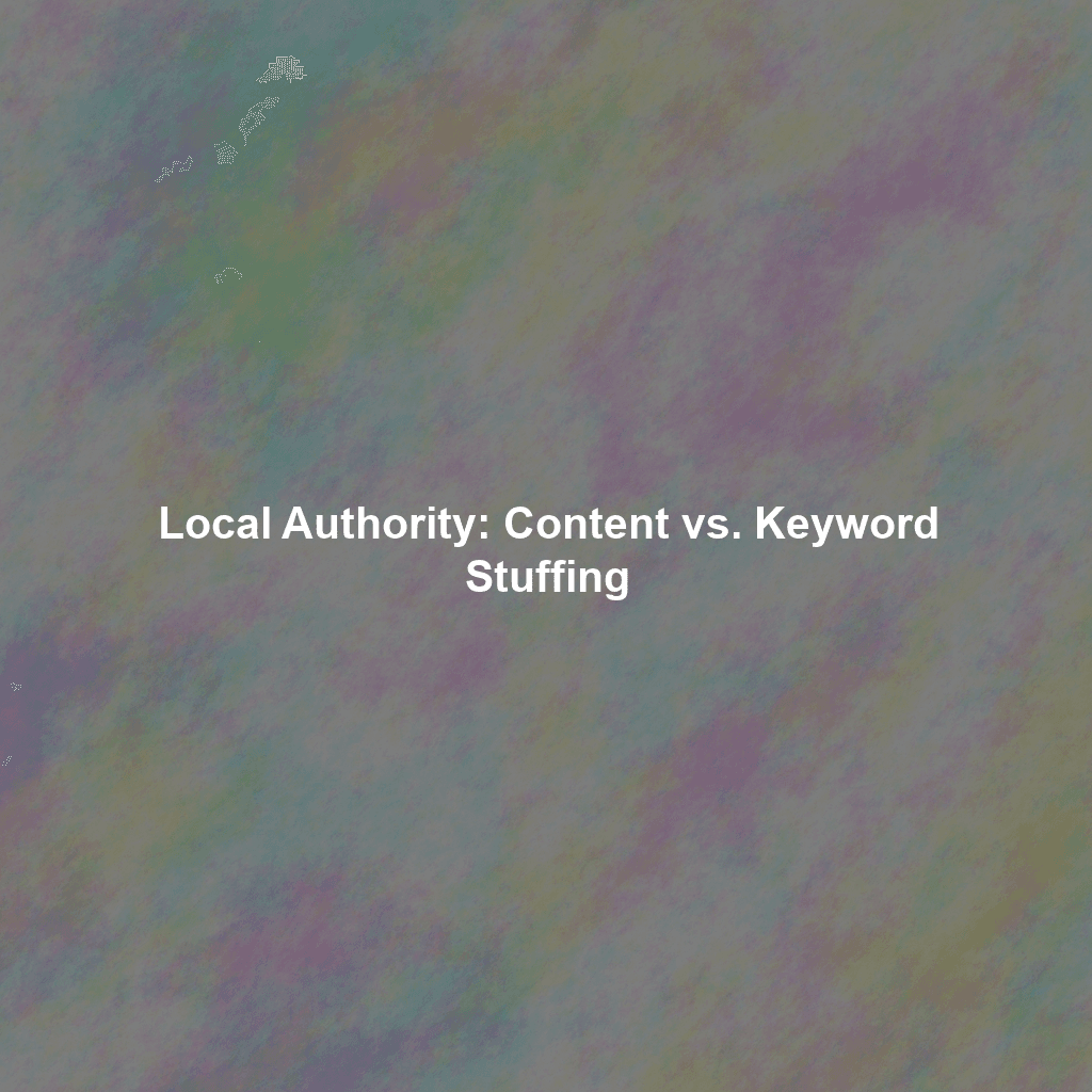 Local Authority: Content vs. Keyword Stuffing