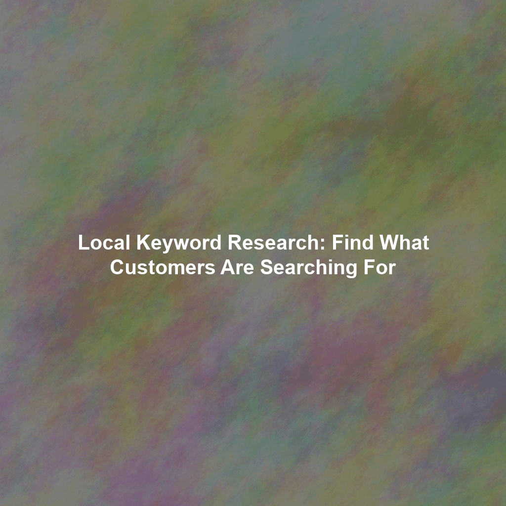 Local Keyword Research: Find What Customers Are Searching For