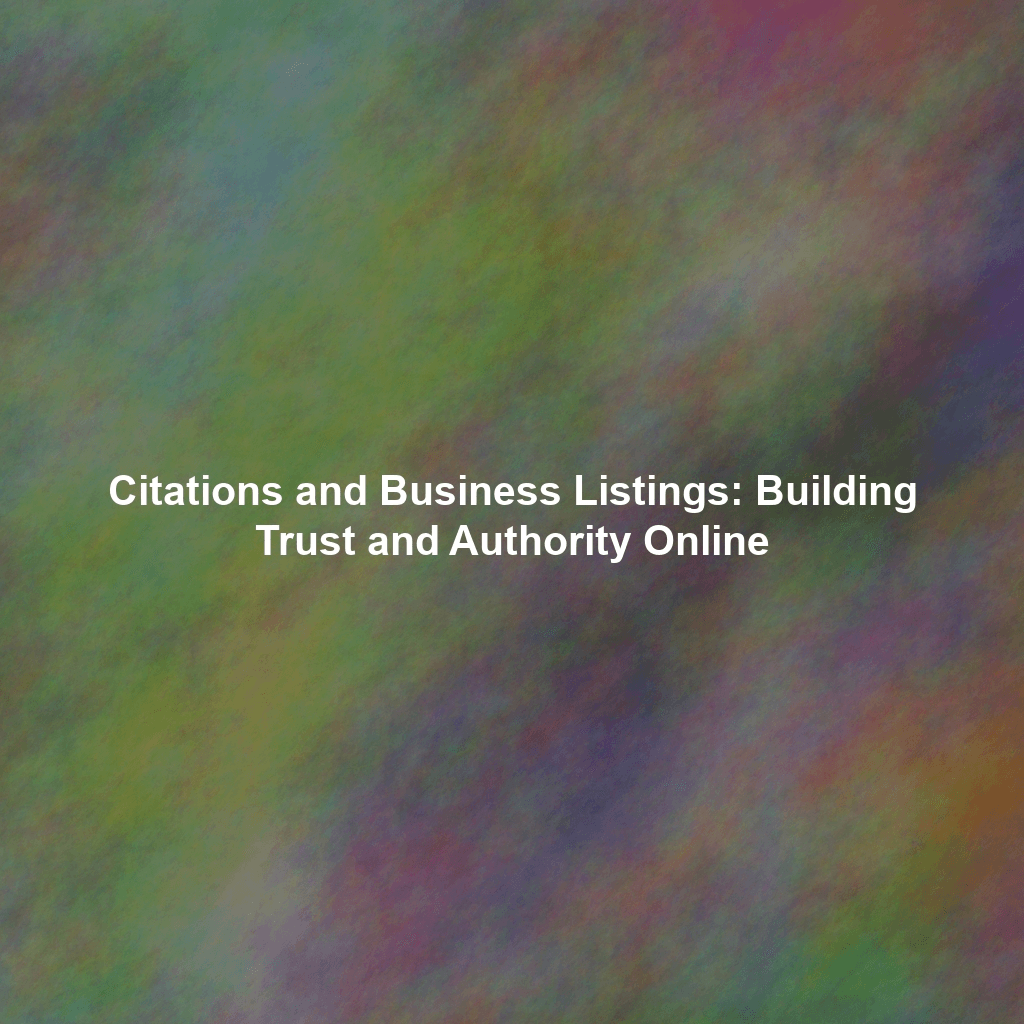 Citations and Business Listings: Building Trust and Authority Online