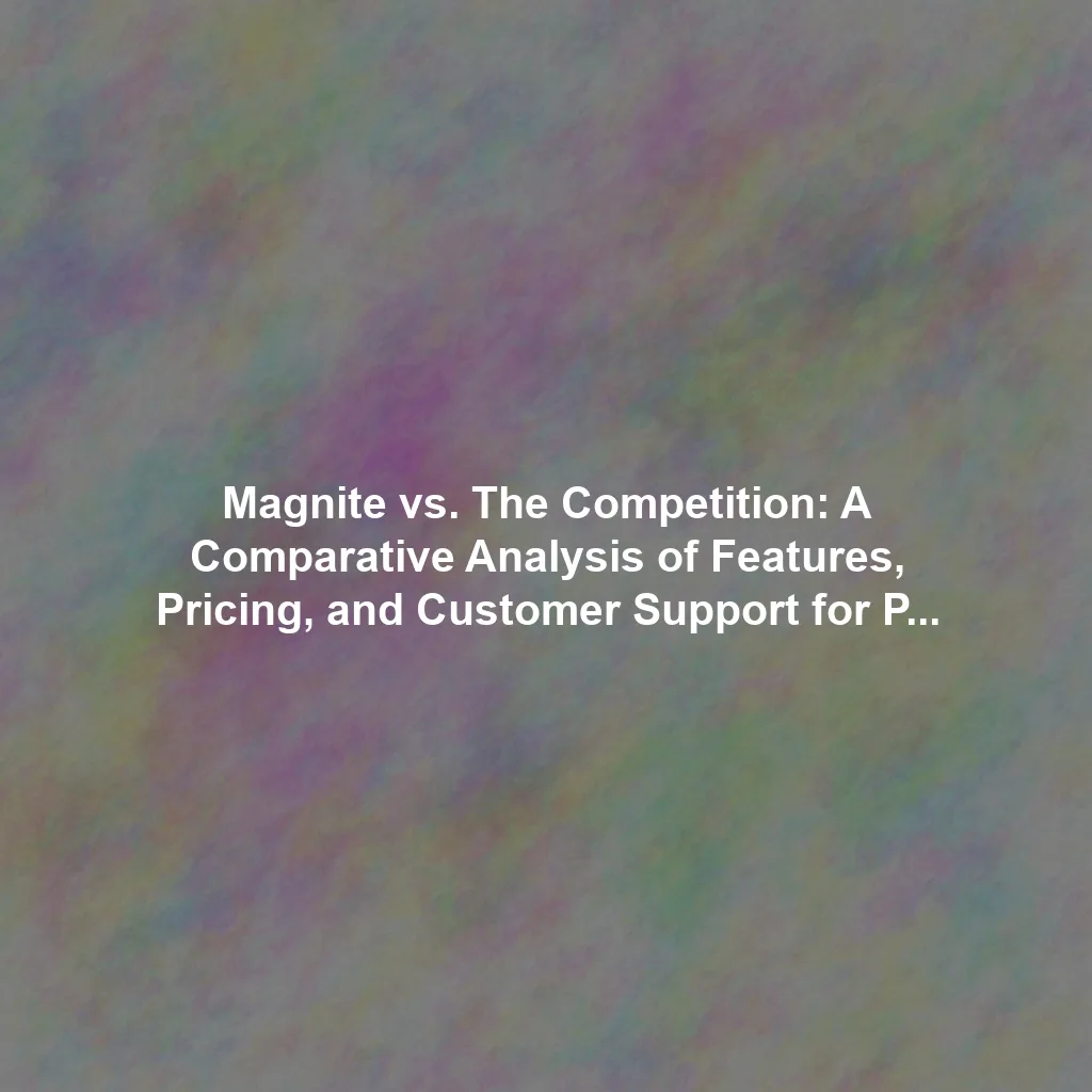 Magnite vs. The Competition: A Comparative Analysis of Features, Pricing, and Customer Support for Programmatic Advertising