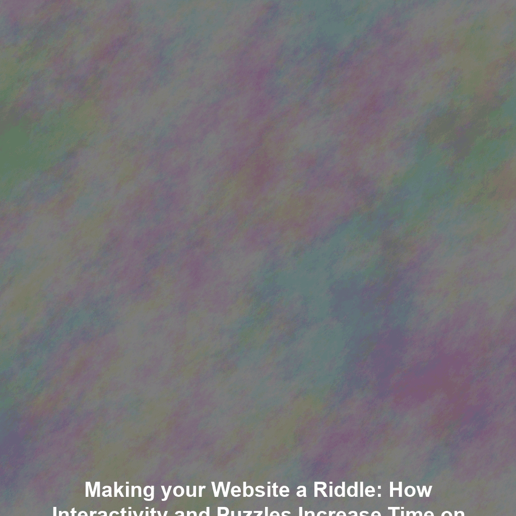 Making your Website a Riddle: How Interactivity and Puzzles Increase Time on Site