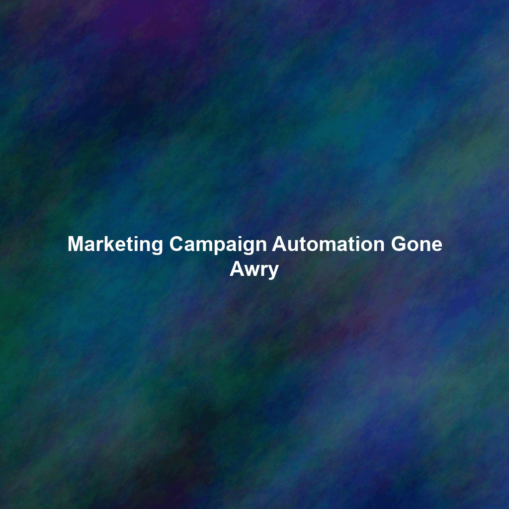 Marketing Campaign Automation Gone Awry