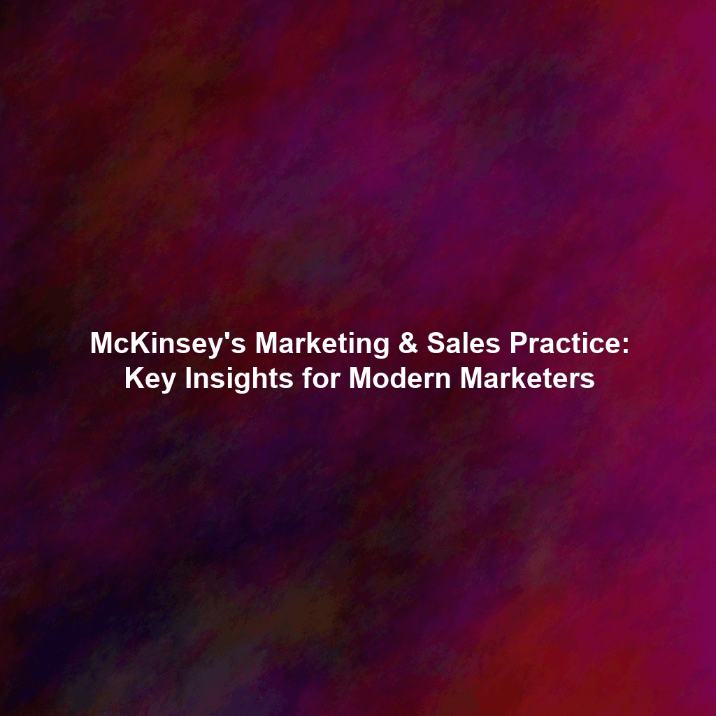 McKinsey's Marketing & Sales Practice: Key Insights for Modern Marketers