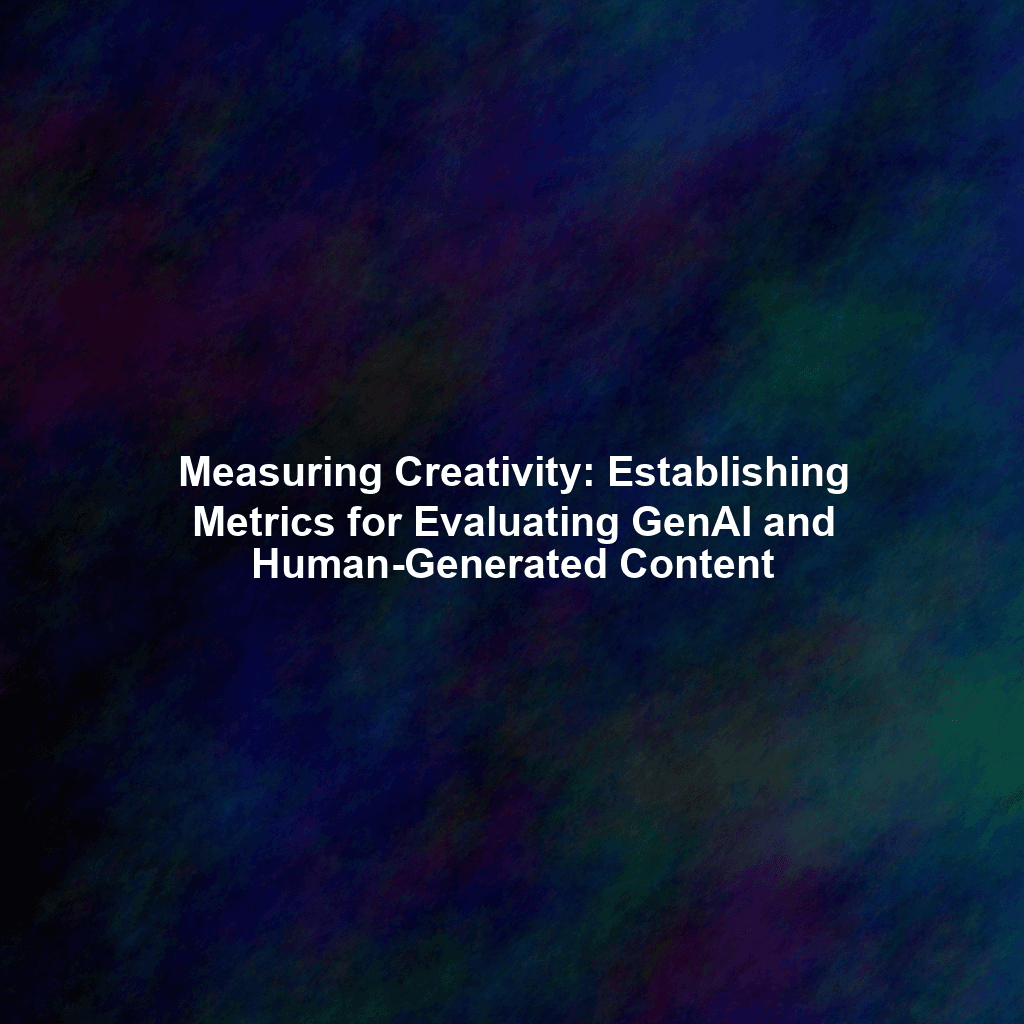 Measuring Creativity: Establishing Metrics for Evaluating GenAI and Human-Generated Content