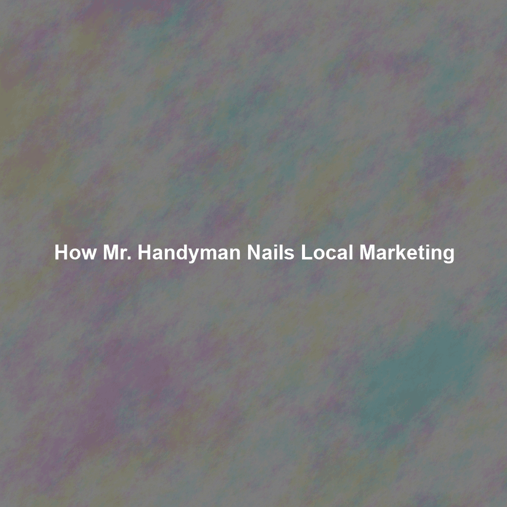 How Mr. Handyman Nails Local Marketing