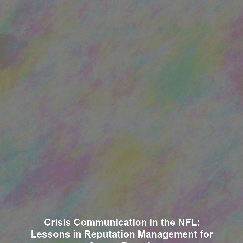 Crisis Communication in the NFL: Lessons in Reputation Management for Sports Brands