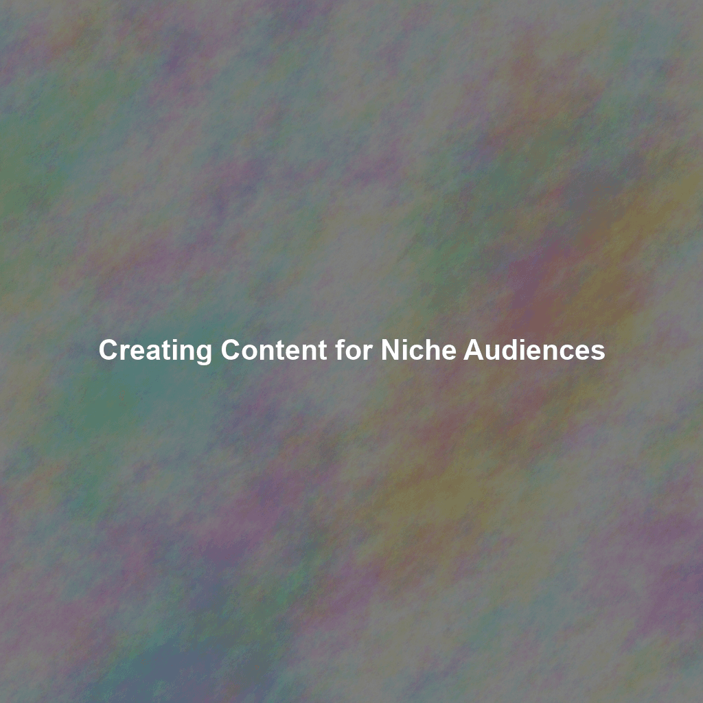 Creating Content for Niche Audiences