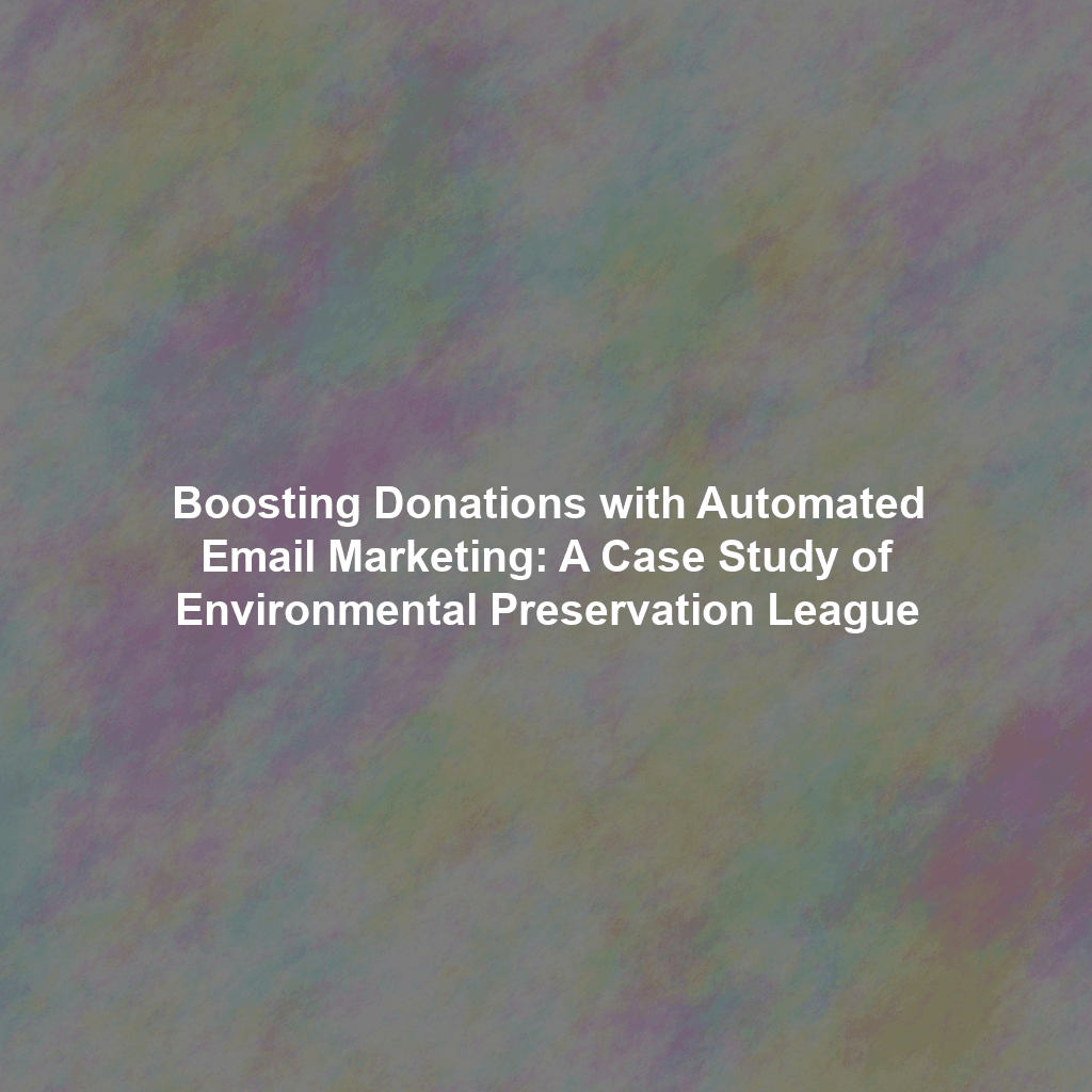 Boosting Donations with Automated Email Marketing: A Case Study of Environmental Preservation League