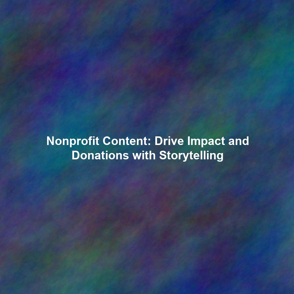 Nonprofit Content: Drive Impact and Donations with Storytelling