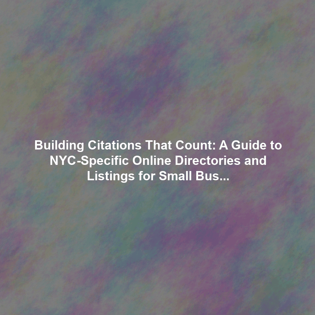 Building Citations That Count: A Guide to NYC-Specific Online Directories and Listings for Small Businesses
