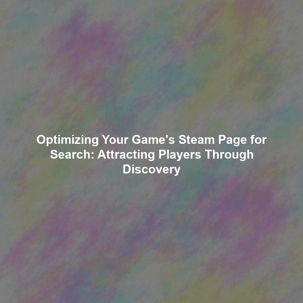 Optimizing Your Game's Steam Page for Search: Attracting Players Through Discovery