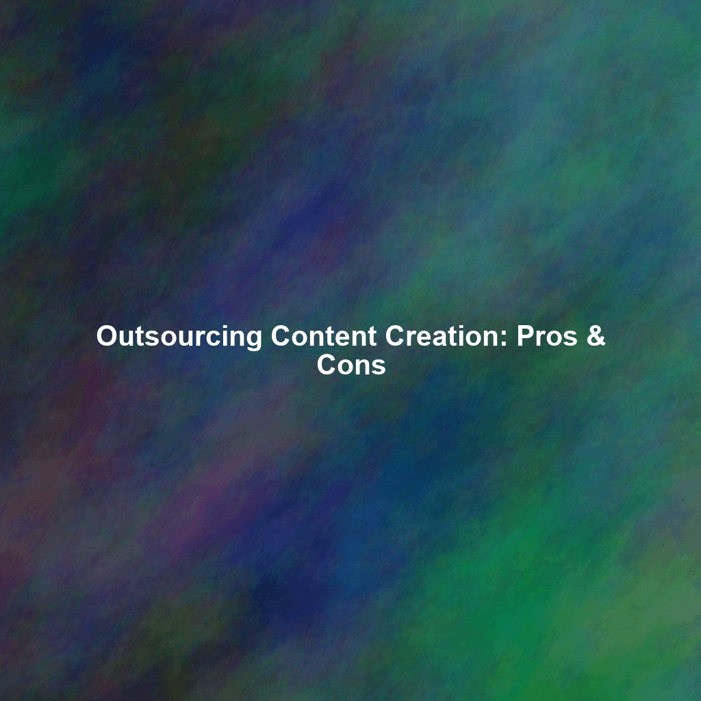 Outsourcing Content Creation: Pros & Cons