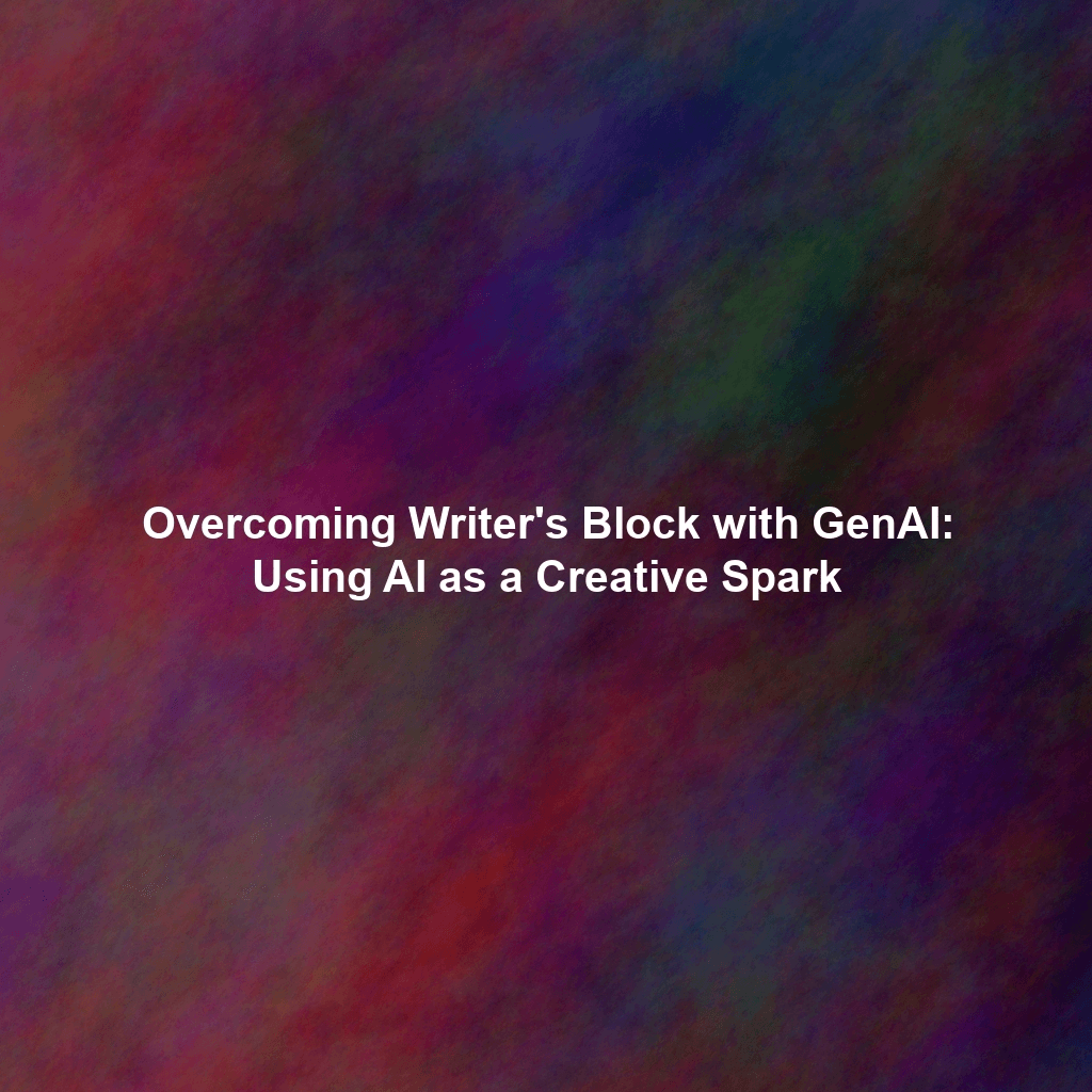 Overcoming Writer's Block with GenAI: Using AI as a Creative Spark