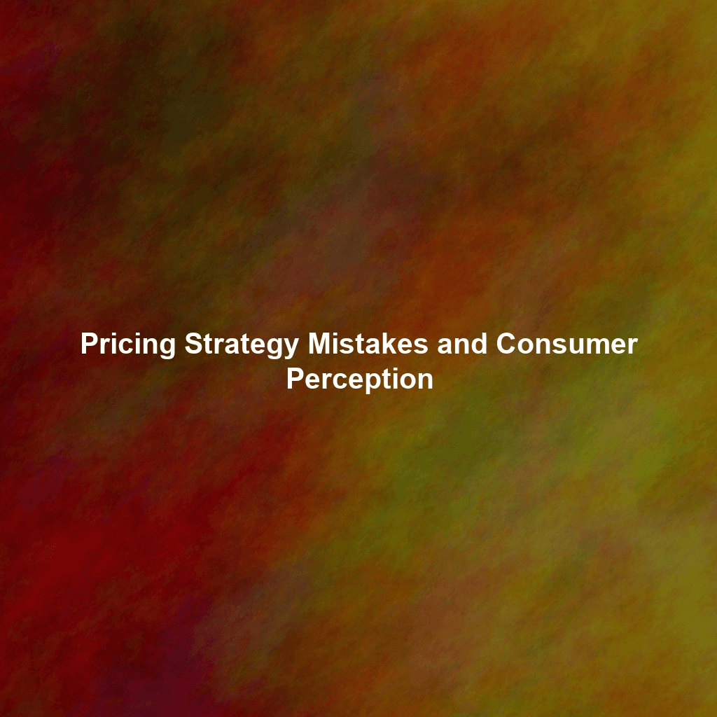 Pricing Strategy Mistakes and Consumer Perception