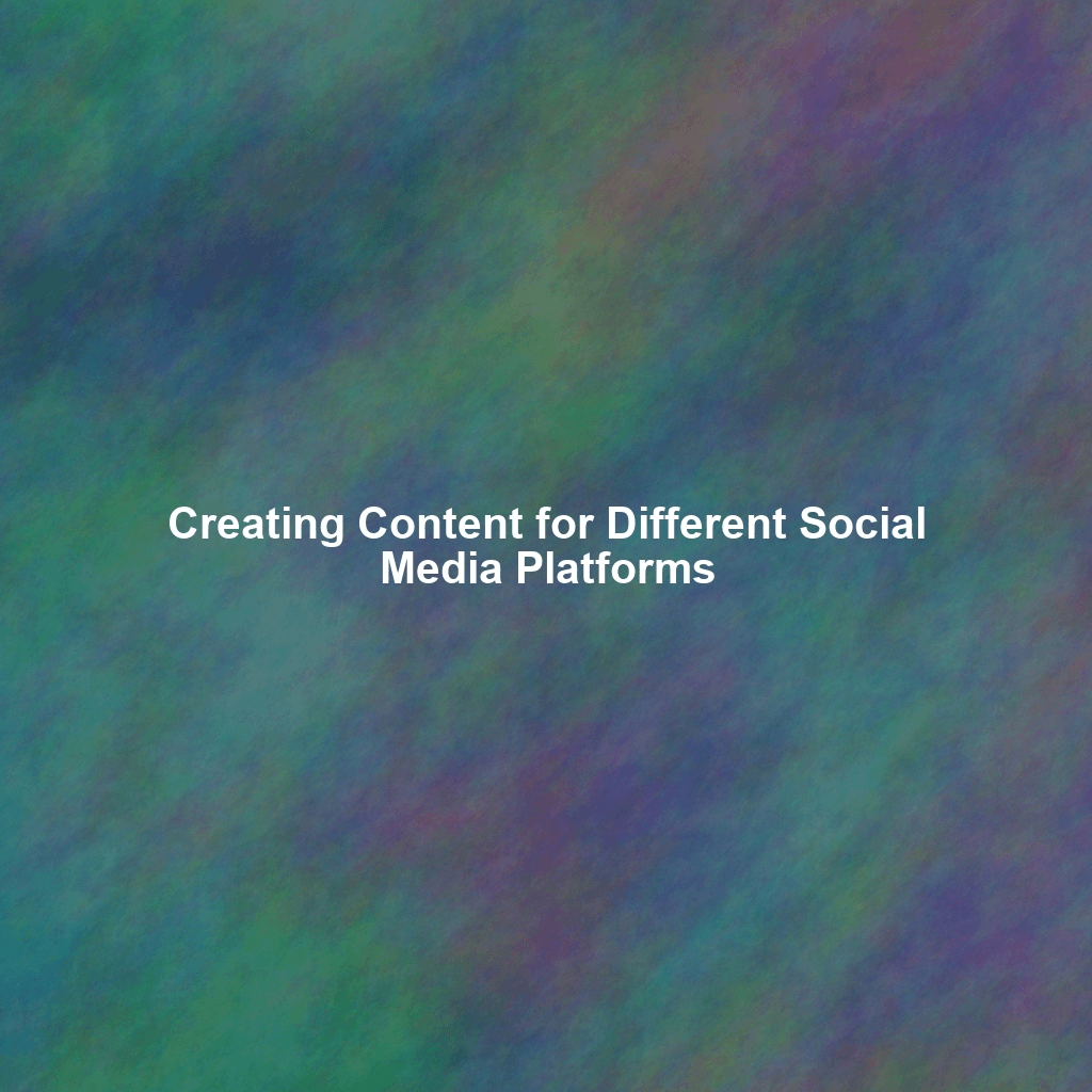 Creating Content for Different Social Media Platforms