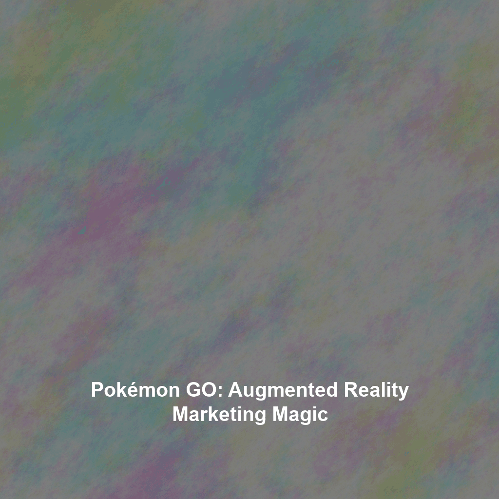 Pokémon GO: Augmented Reality Marketing Magic