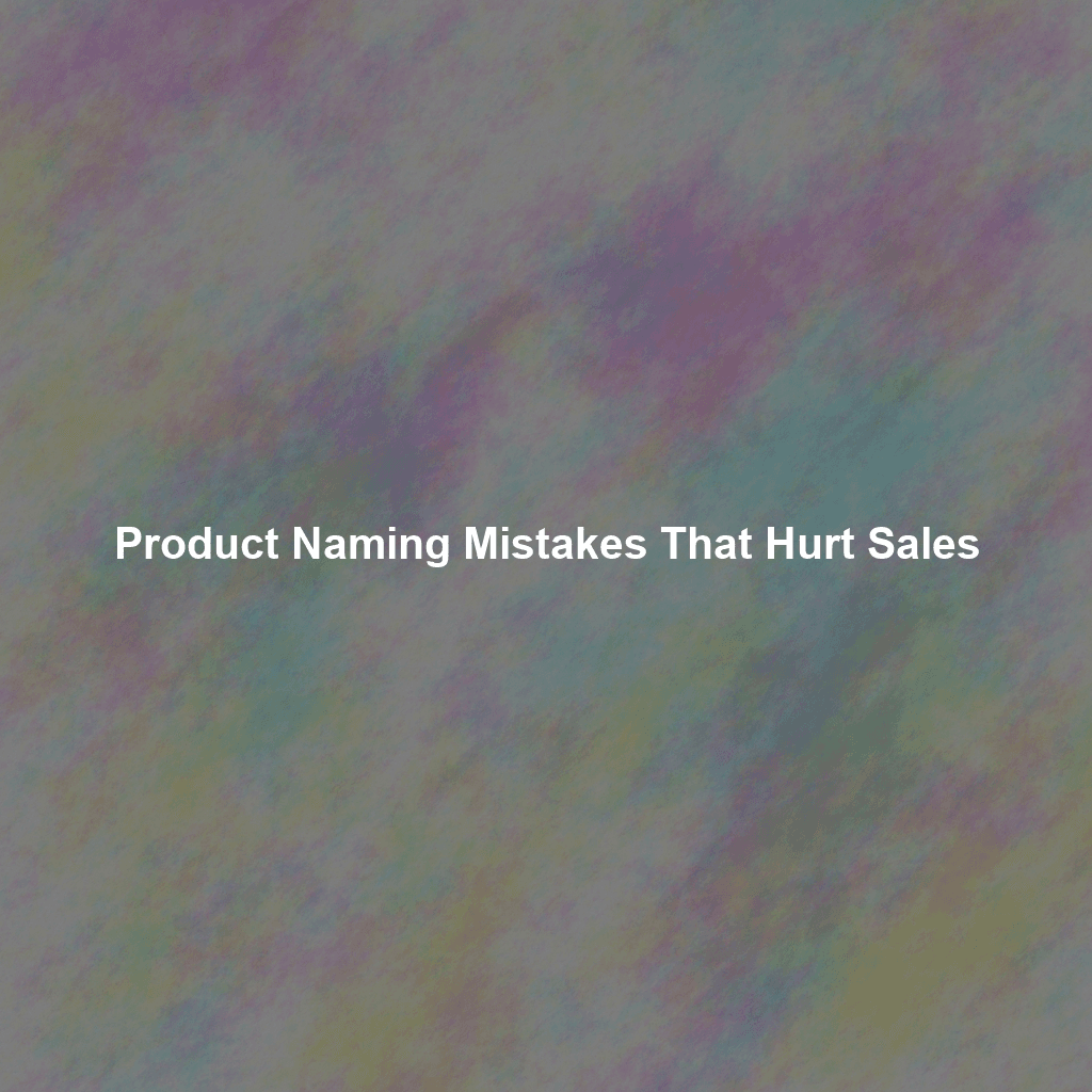 Product Naming Mistakes That Hurt Sales
