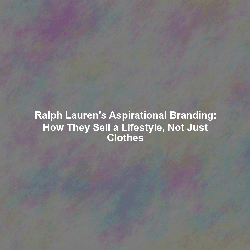 Ralph Lauren's Aspirational Branding: How They Sell a Lifestyle, Not Just Clothes
