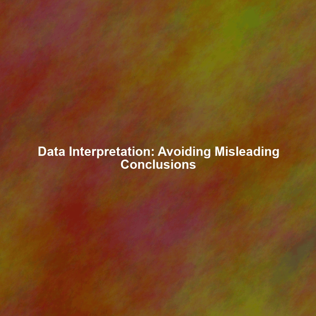 Data Interpretation: Avoiding Misleading Conclusions