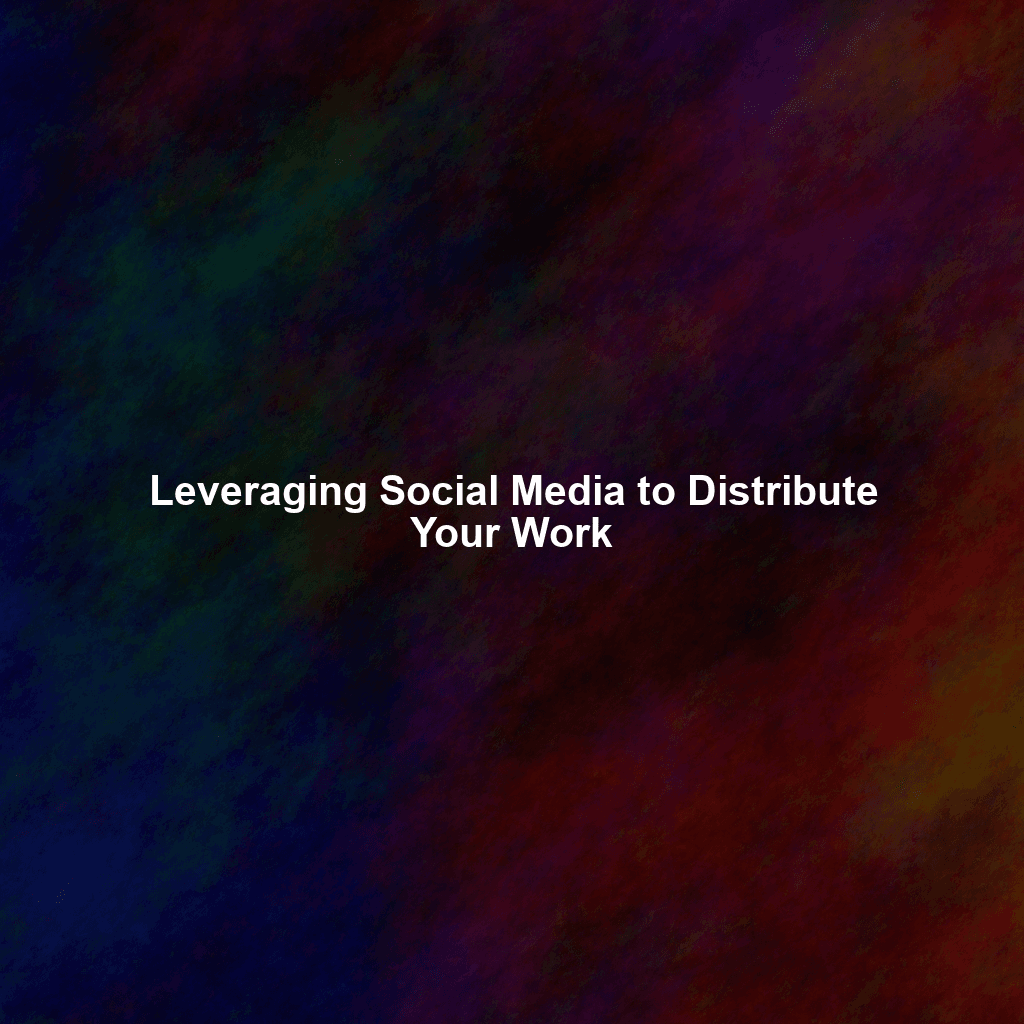 Leveraging Social Media to Distribute Your Work