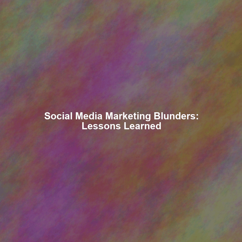Social Media Marketing Blunders: Lessons Learned