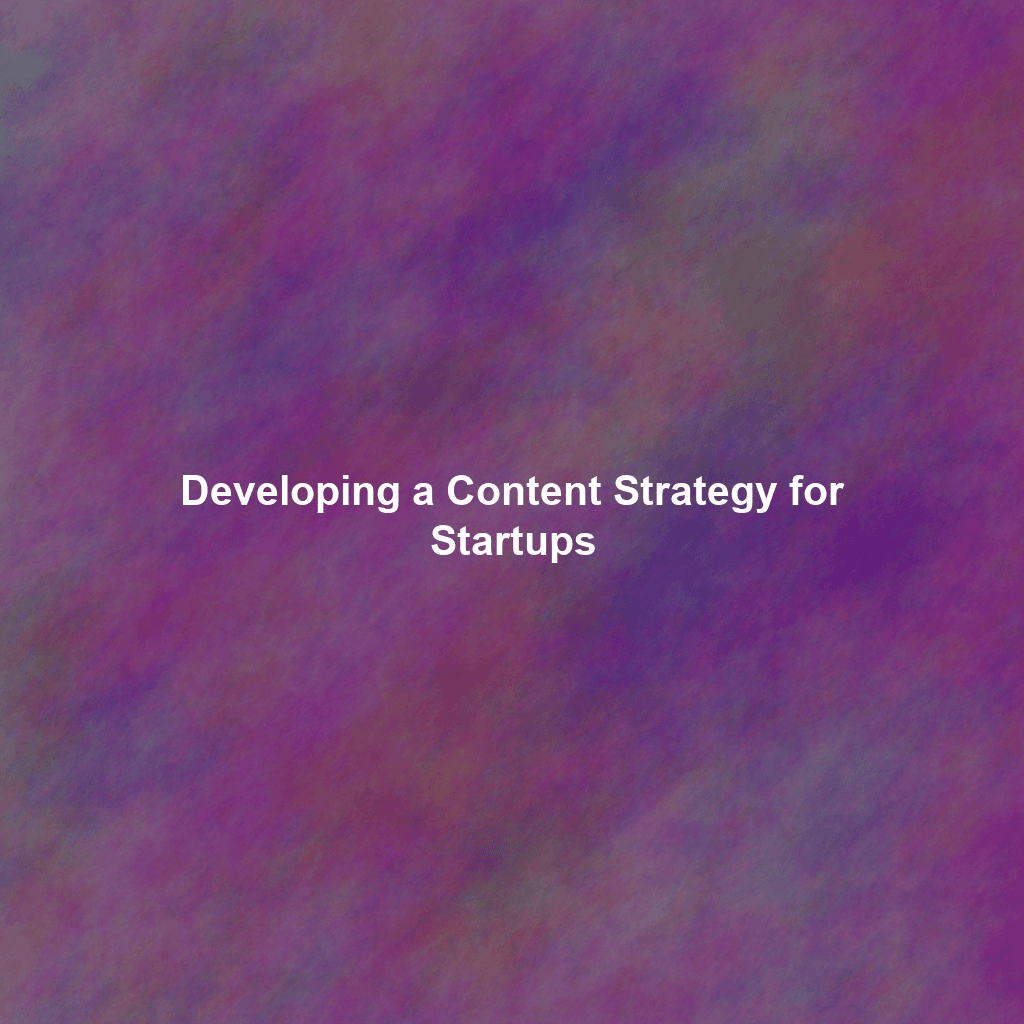 Developing a Content Strategy for Startups