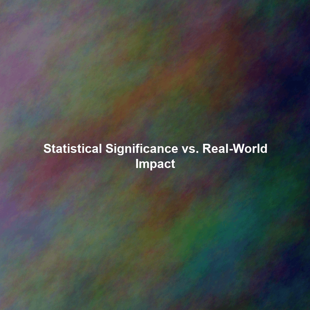 Statistical Significance vs. Real-World Impact