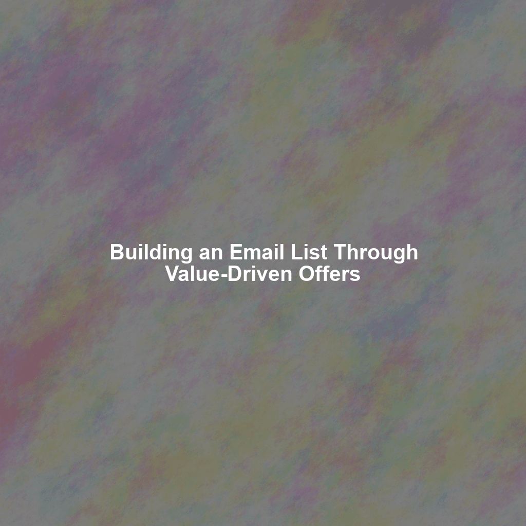 Building an Email List Through Value-Driven Offers