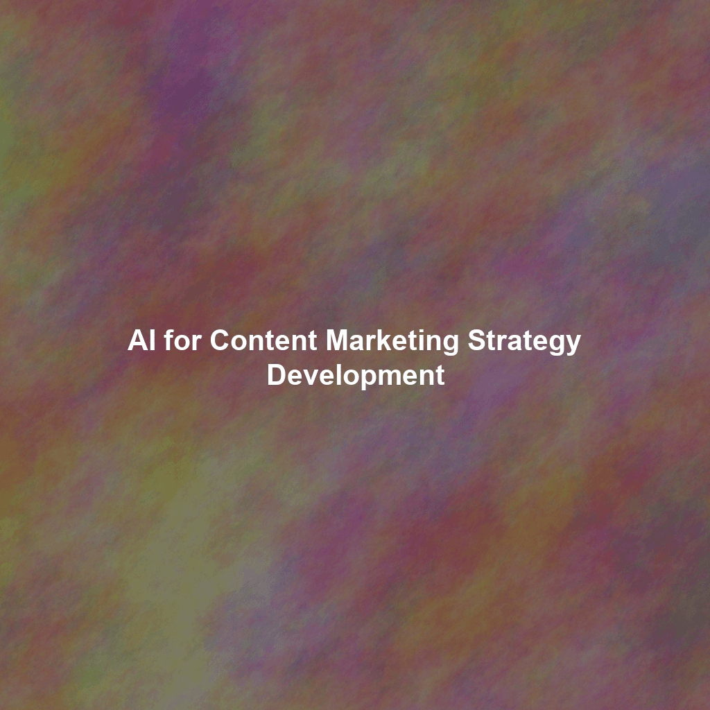 AI for Content Marketing Strategy Development