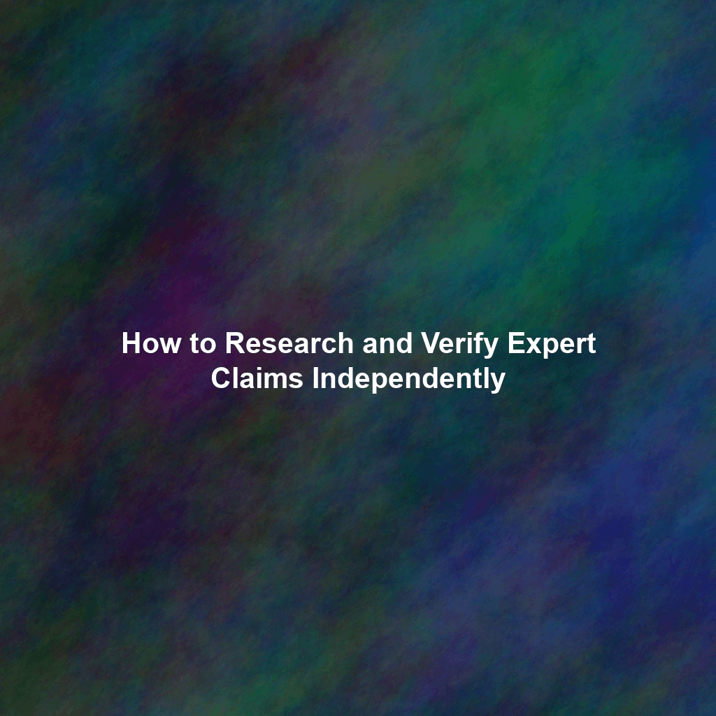 How to Research and Verify Expert Claims Independently
