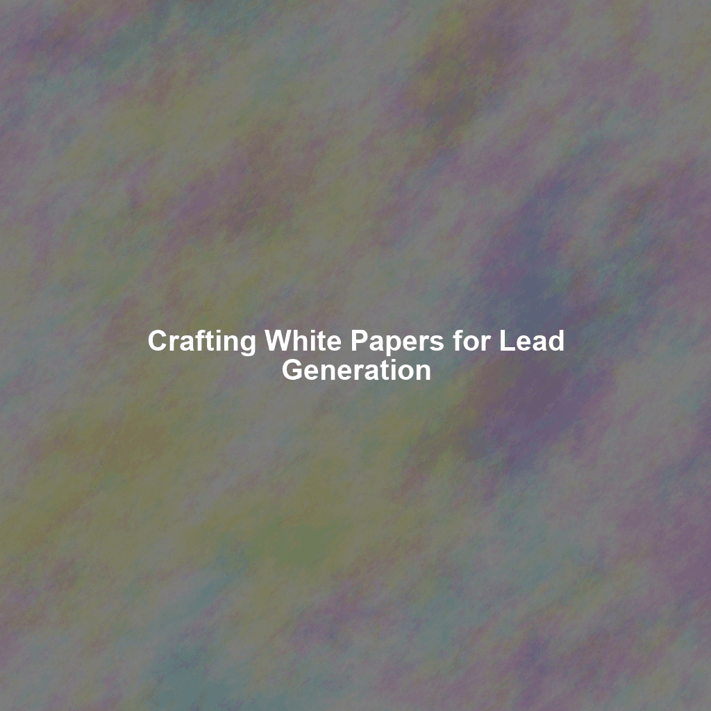 Crafting White Papers for Lead Generation