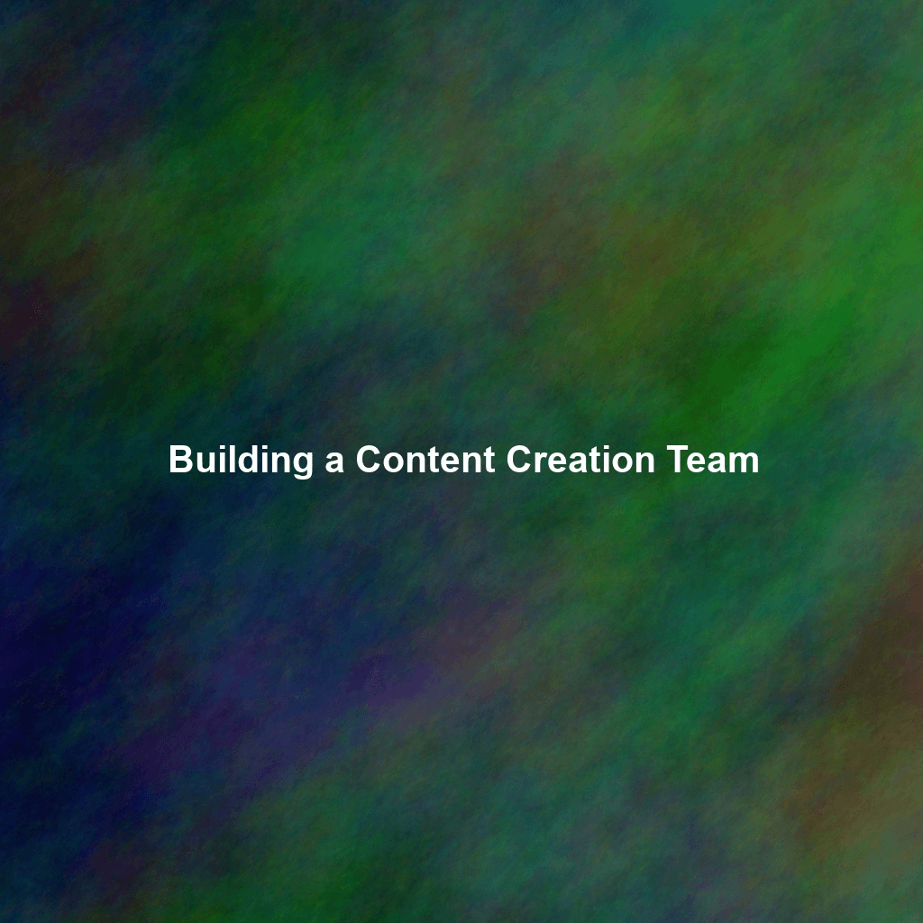 Building a Content Creation Team