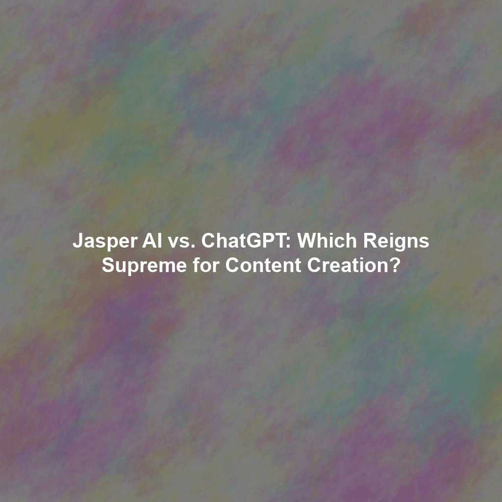 Jasper AI vs. ChatGPT: Which Reigns Supreme for Content Creation?
