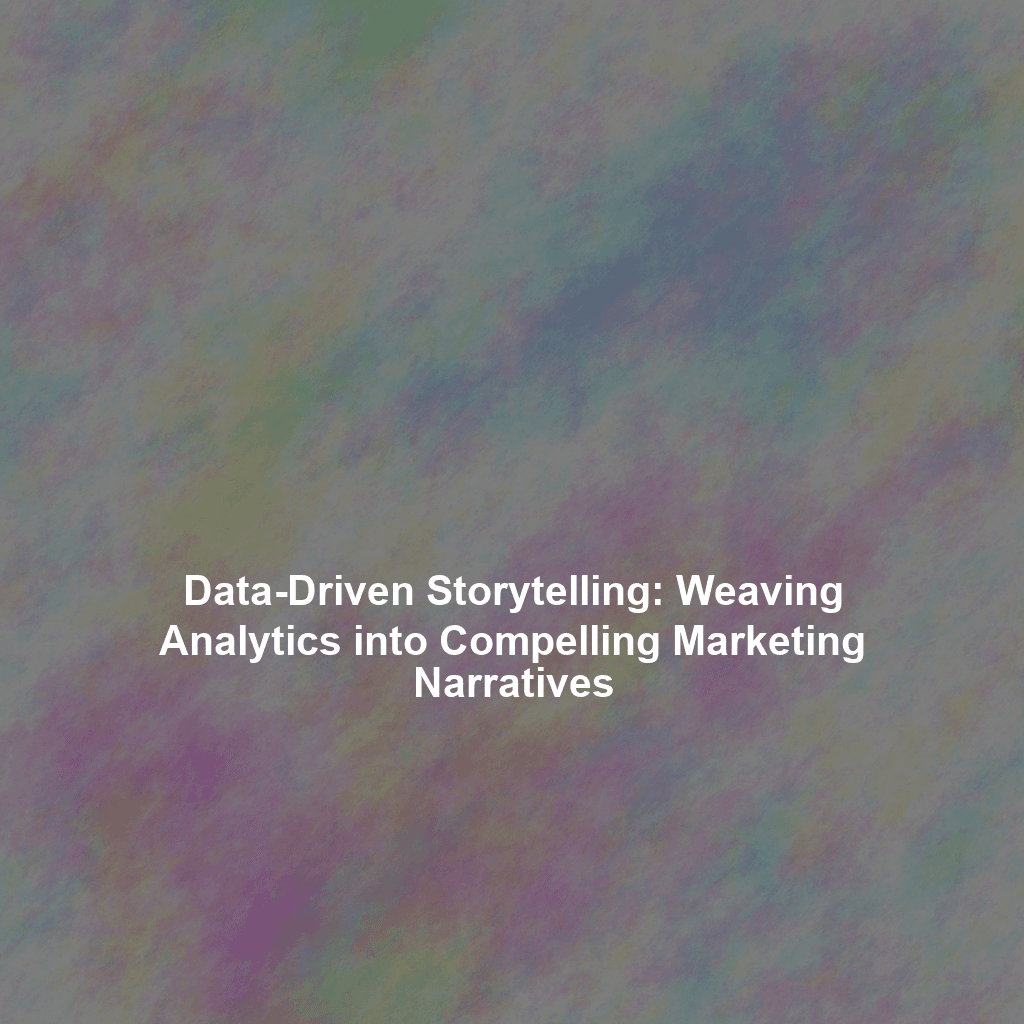Data-Driven Storytelling: Weaving Analytics into Compelling Marketing Narratives